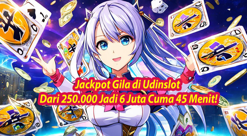 Jackpot Gila di Udinslot Dari 250.000 Jadi 6 Juta Cuma 45 Menit!